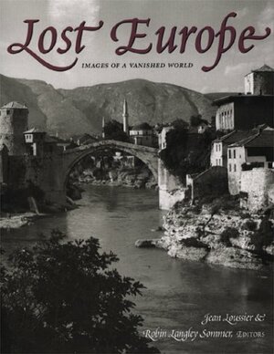 Lost Europe: Images of a Vanished World by Robin Langley Sommer, Jean Loussier