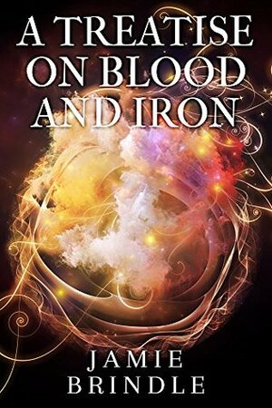 A Treatise On Blood And Iron by Jamie Brindle