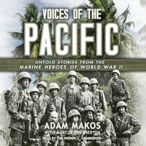 Voices of the Pacific: Untold Stories of the Marine Heroes of World War II by Adam Makos