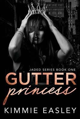 Gutter Princess: A dark Jaded Series novel. by Kimmie Easley