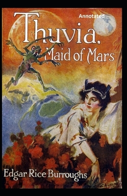 Thuvia, Maid of Mars Annotated by Edgar Rice Burroughs