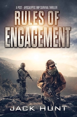 Rules of Engagement: A Post-Apocalyptic EMP Survival Thriller by Jack Hunt