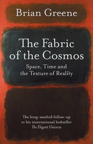 THE FABRIC OF THE COSMOS: Space, Time, and the Textures of Reality by Brian Greene, Brian Greene