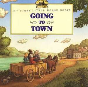 Going to Town by Renée Graef, Laura Ingalls Wilder