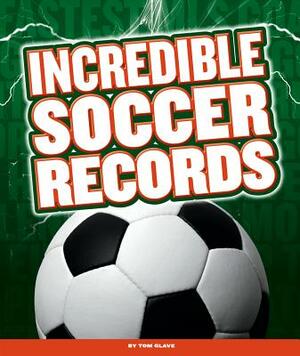 Incredible Soccer Records by Tom Glave