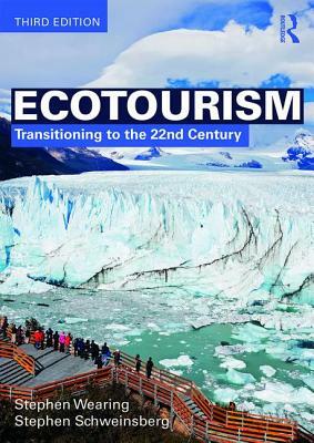 Ecotourism: Transitioning to the 22nd Century by Stephen Wearing, Stephen Schweinsberg