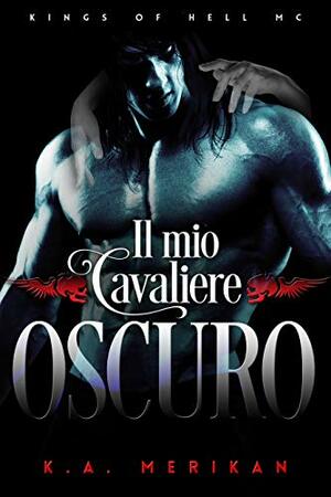 Il mio cavaliere oscuro by K.A. Merikan