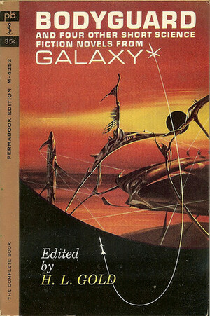Bodyguard and Four Other Short Science Fiction Novels from Galaxy by H.L. Gold