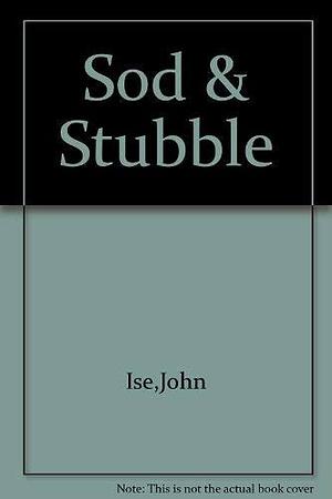 Sod and Stubble: The Story of a Kansas Homestead by John Ise