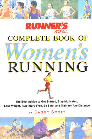 Runner's World Complete Book of Women's Running: The Best Advice to Get Started, Stay Motivated, Lose Weight, Run Injury-Free, Be Safe, and Train for Any Distance by Dagny Scott Barrios