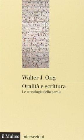 Oralità e scrittura. Le tecnologie della parola by Walter J. Ong