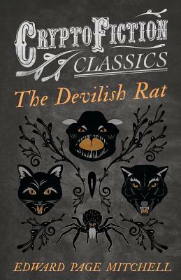 The Devilish Rat (Cryptofiction Classics - Weird Tales of Strange Creatures) by Edward Page Mitchell