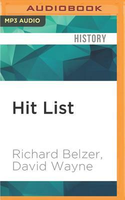 Hit List: An In-Depth Investigation Into the Mysterious Deaths of Witnesses to the JFK Assassination by Richard Belzer, David Wayne