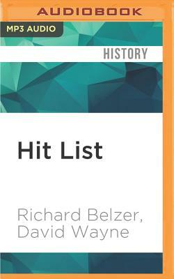 Hit List: An In-Depth Investigation Into the Mysterious Deaths of Witnesses to the JFK Assassination by David Wayne, Richard Belzer