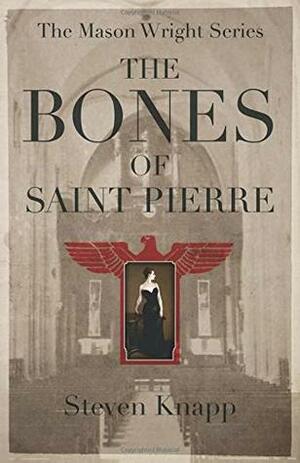 The Bones of Saint Pierre (The Mason Wright Series) by Steven Knapp
