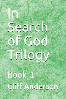 In Search of God Trilogy: Book 1 by Cliff Anderson