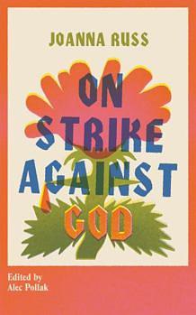 On Strike Against God by Joanna Russ