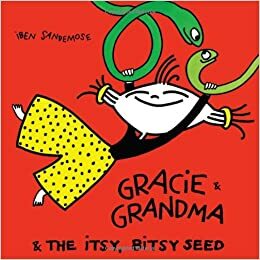 Gracie & Grandma and the Itsy, Bitsy Seed by Iben Sandemose