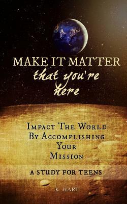Make It Matter: That You're Here by Kirsten Hart
