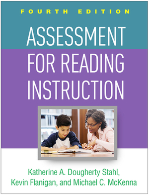 Assessment for Reading Instruction, Fourth Edition by Kevin Flanigan, Katherine A. Dougherty Stahl, Michael C. McKenna