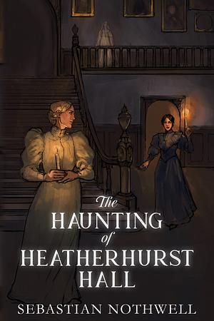 The Haunting of Heatherhurst Hall by Sebastian Nothwell