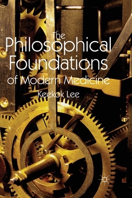 The Philosophical Foundations of Modern Medicine by K. Lee