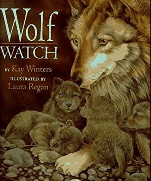 Wolf Watch by Kay Winters, Laura Regan
