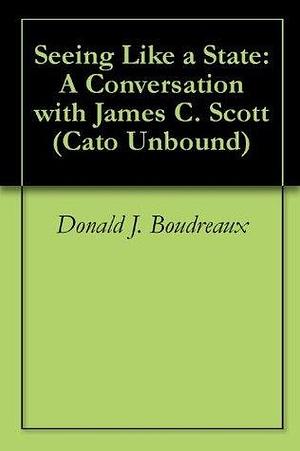 Seeing Like a State: A Conversation with James C. Scott by James C. Scott, James C. Scott