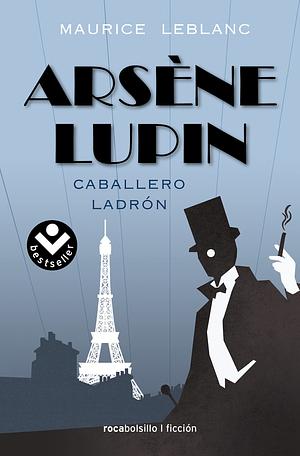 Arsène Lupin. Caballero ladrón by Maurice Leblanc