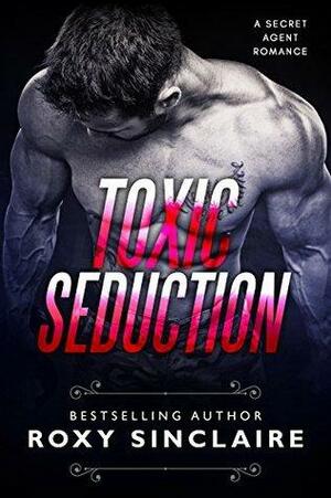 Toxic Seduction by Roxy Sinclaire