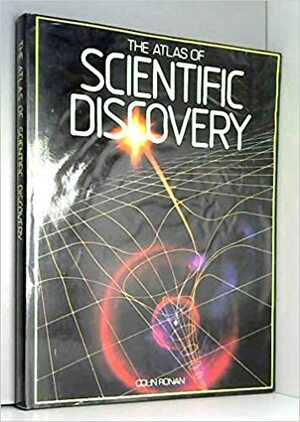 The Atlas of Scientific Discovery by Colin A. Ronan