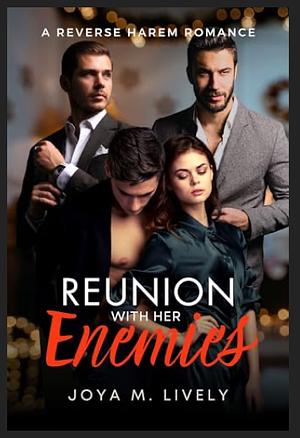 Reunion With Her Enemies: A Contemporary Reverse Harem Romance by Joya Lively, Joya Lively