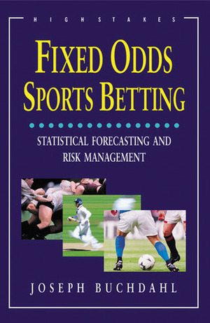 Fixed Odds Sports Betting: Statistical Forecasting and Risk Management by Joseph Buchdahl