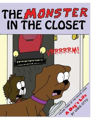 The Monster In The Closet: Volume Three of the online comic, A Dog's Life by Chris Otto