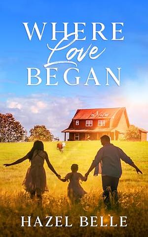 Where Love Began by Hazel Belle