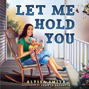 Let Me Hold You by Alyssa Smith