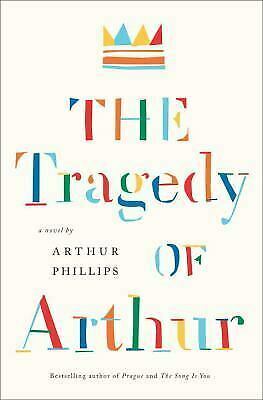 The Tragedy of Arthur by Arthur Phillips