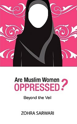 Are Muslim Women Oppressed? by Zohra Sarwari