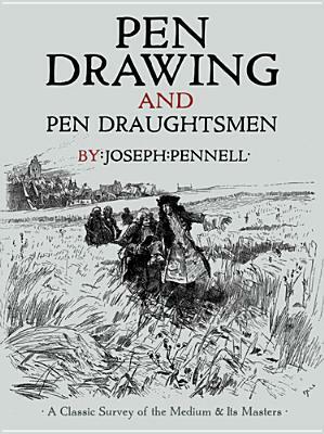 Pen Drawing and Pen Draughtsmen: A Classic Survey of the Medium and Its Masters by Joseph Pennell