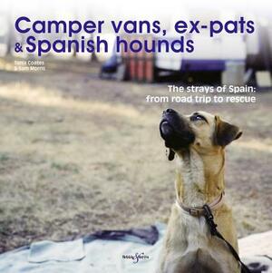 Camper Vans, Ex-Pats and Spanish Hounds: The Strays of Spain: From Road Trip to Rescue by Sam Morris, Tania Coates