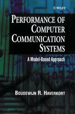 Performance of Computer Communication Systems: A Model-Based Approach by Boudewijn R. Haverkort