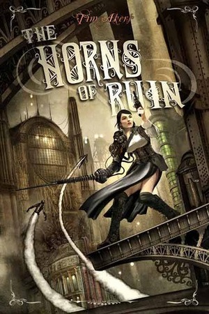 The Horns of Ruin by Tim Akers