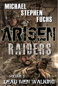 ARISEN : Raiders, Volume 3 - Dead Men Walking ( The Special Ops MilataryApocalypse Epic)  by Michael Stephen Fuchs