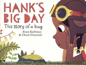Hank's Big Day: The Story of a Bug by Evan Kuhlman