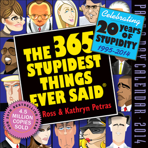 The 365 Stupidest Things Ever Said 2014 Page-A-Day Calendar by Ross Petras, Kathryn Petras