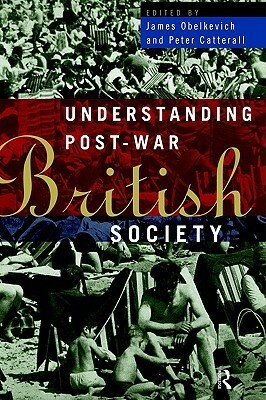 Understanding Post-War British Society by Peter Catterall, James Obelkevich