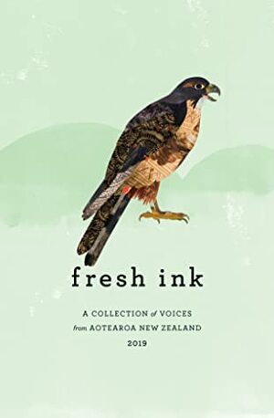 Fresh Ink: A Collection of Voices from Aotearoa New Zealand 2019 by Henrica Schieving, Vaughan Rapathana, Suzie Watt, Anne Curran, Kayleen Hazlehurst, Olivia Spooner, Edith Poor, Elizabeth McRae, Johnathan Worrall, Wendy Clarke, Gillian Roach, Paul Hewlet, Denise O'Hagan, Jacquie McRae, Clare Marcie, Helen McNeil, M.A.Wilkins, Micheal Giacon, Lincoln Jaques, Kirsty Powell, Madeleine Child, Andrew Stiggers, Maris O'Rourke, Karen Phillips, Katie Furze, Feby Idrus, Manu Berry, Lorraine Marson, Trisha Hanifin, Hannah Davison, Brianna Wolliams, Claire Hagan, Sally Wilkins, James George, Sandi Hall, Crispin Anderlini, Jacob Hagan, Garth Powell, Nataliya Oryschuk, Paul Green, Ellie Stiggers, Janet Pates, Christina O'Reilly, Lisa Williams, Alexandra Fraser, Emma Robinson, Edna Heled, Dave Moore, Lee Tupuola-Madsen, Vivienne Bailey, Kathryn van Beek, Anna Knox, Tina Shaw