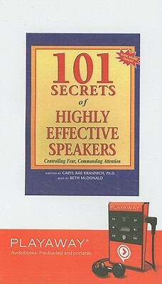 101 Secrets of Highly Effective Speakers: Controlling Fear, Commanding Attention by Caryl Rae Krannich