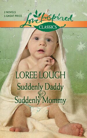 Suddenly Daddy and Suddenly Mommy: An Anthology by Loree Lough