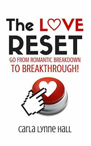 The Love Reset: Why Men Pull Away and How to Pull 'Em Back by Carla Lynne Hall
